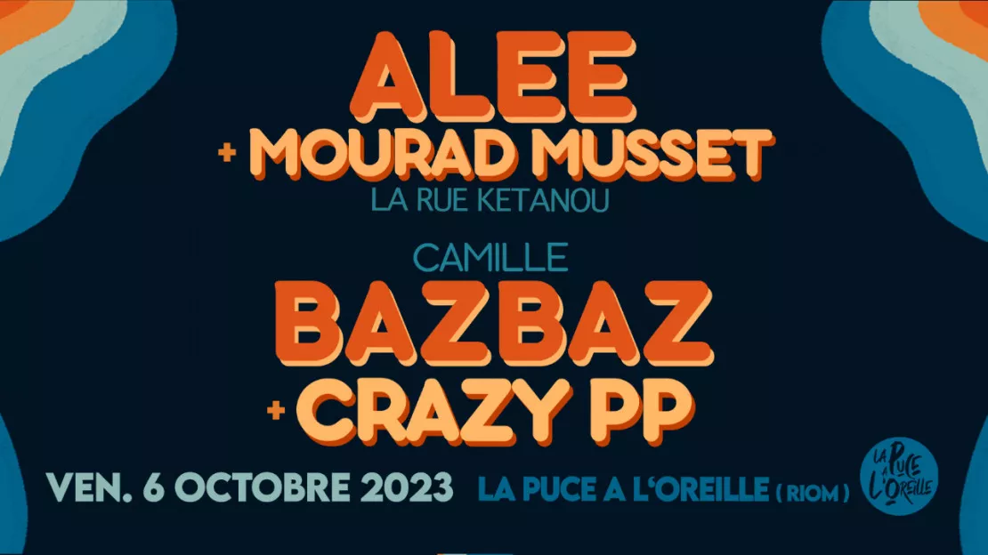 ALEE + MOURAD MUSSET (La Rue Ketanou) & BAZBAZ + Crazy PP , La Puce a L'Oreille, Riom (63)