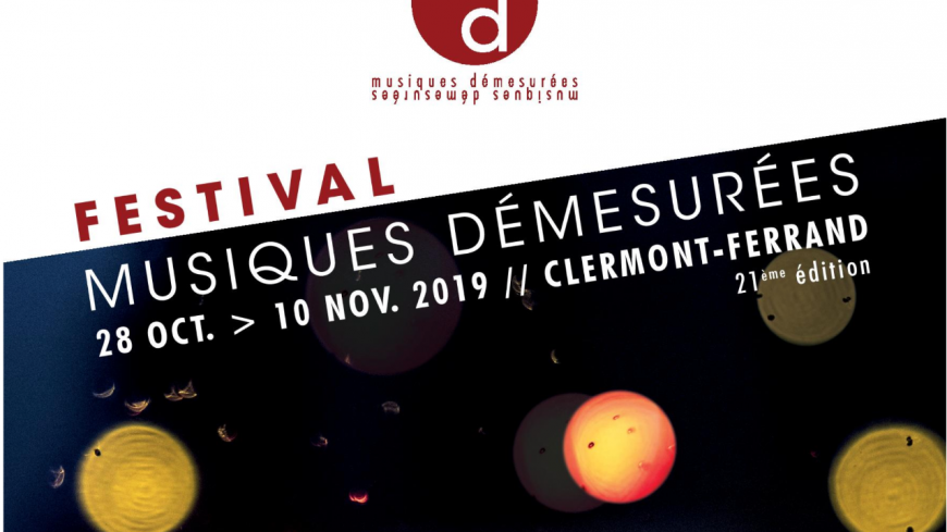 FESTIVAL : MUSIQUES DÉMESURÉES FESTIVAL : MUSIQUES DÉMESURÉES