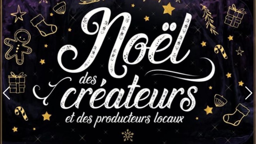 LE NOËL DES CRÉATEURS ET DES PRODUCTEURS LOCAUX LE NOËL DES CRÉATEURS ET DES PRODUCTEURS LOCAUX