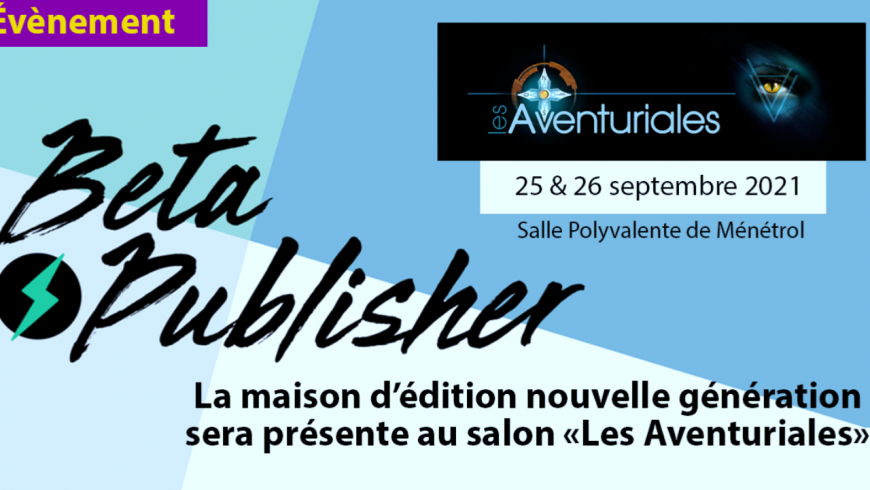Les aventuriales avec la présence de la maison d'édition Beta Publisher Les aventuriales avec la présence de la maison d'édition Beta Publisher