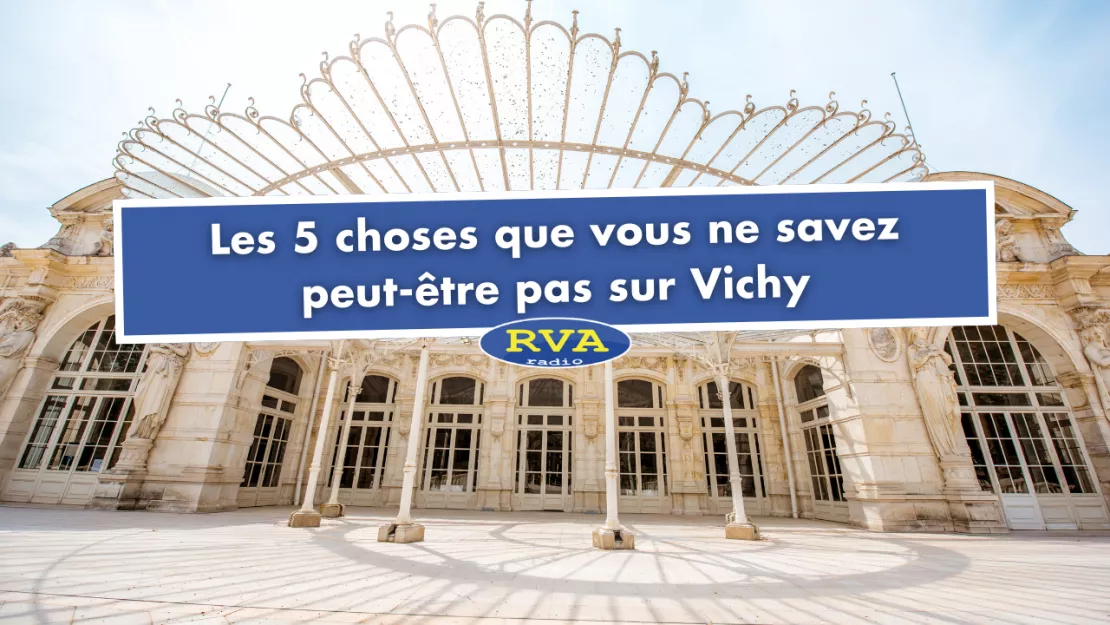 Les 5 choses que vous ne savez peut-être pas sur Vichy
