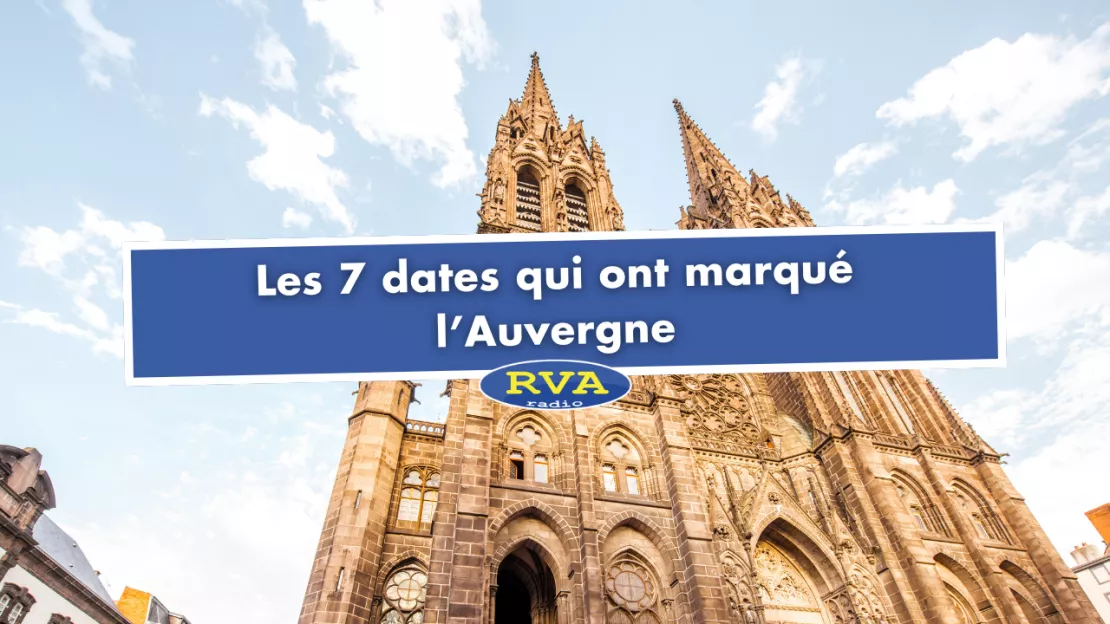 Les 7 dates qui ont marqué l’Auvergne