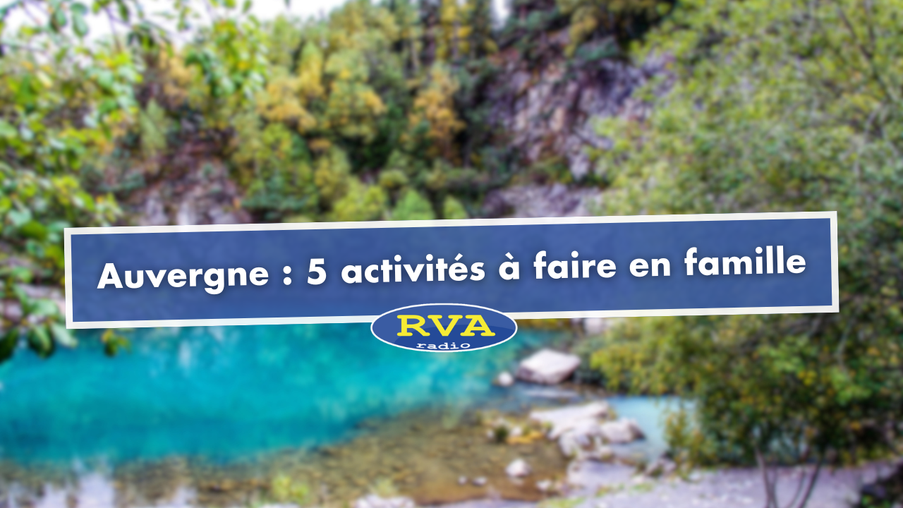 Auvergne : 5 activités à faire en famille cet été Auvergne : 5 activités à faire en famille cet été