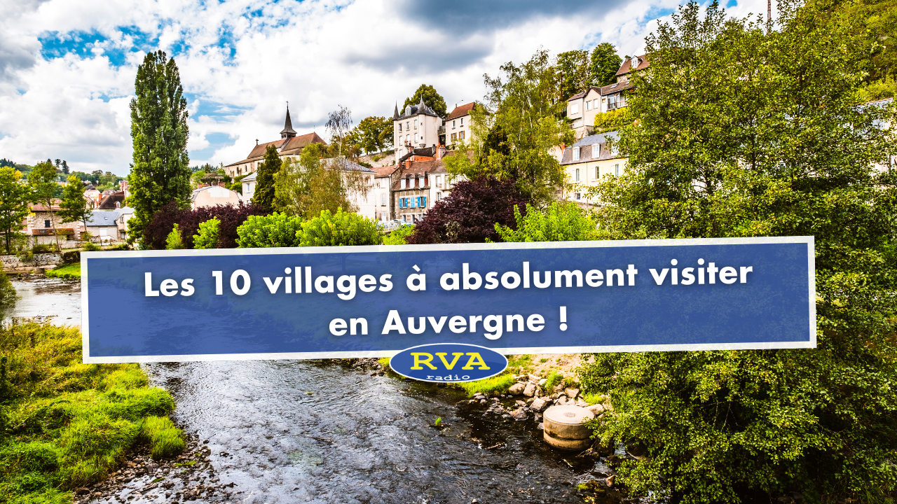 Auvergne : Les 10 villages à absolument visiter dans la région ! Auvergne : Les 10 villages à absolument visiter dans la région !