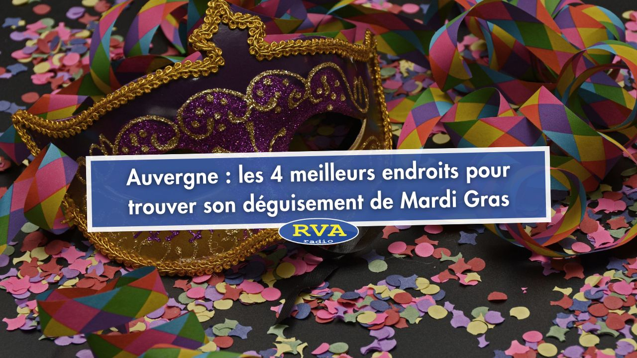 Auvergne : les 4 meilleurs endroits pour trouver son déguisement de Mardi Gras Auvergne : les 4 meilleurs endroits pour trouver son déguisement de Mardi Gras