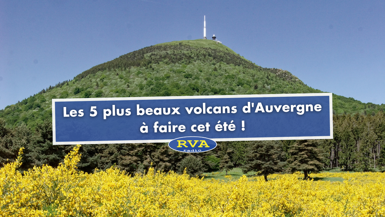 Auvergne : les 5 plus beaux volcans à faire cet été Auvergne : les 5 plus beaux volcans à faire cet été