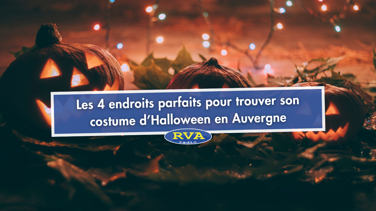 Halloween : les 4 endroits parfaits pour trouver son costume en Auvergne ! Halloween : les 4 endroits parfaits pour trouver son costume en Auvergne !