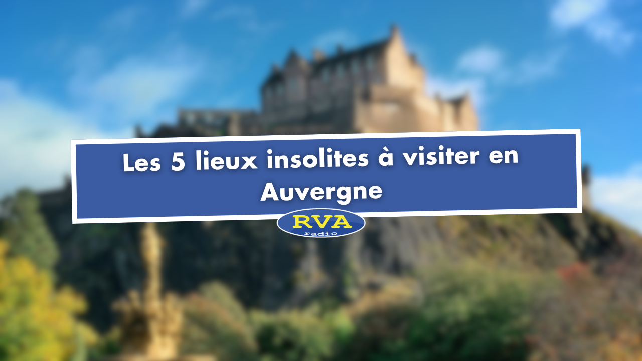 Les 5 lieux insolites à visiter en Auvergne Les 5 lieux insolites à visiter en Auvergne