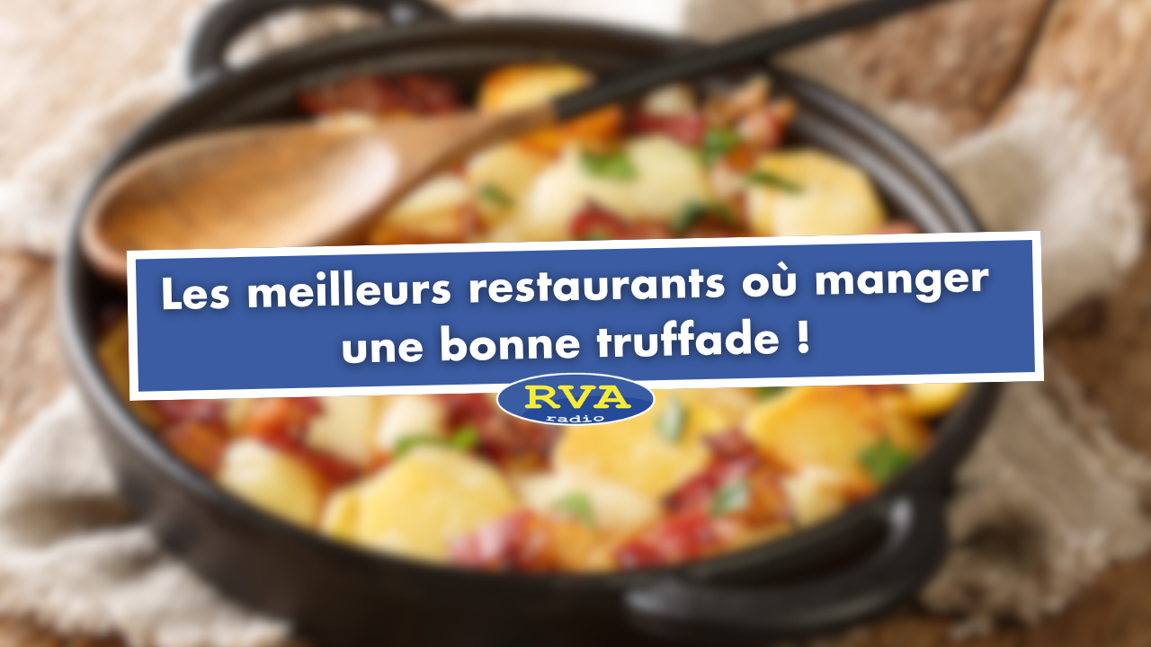 Les meilleurs restaurants où manger une bonne truffade ! Les meilleurs restaurants où manger une bonne truffade !