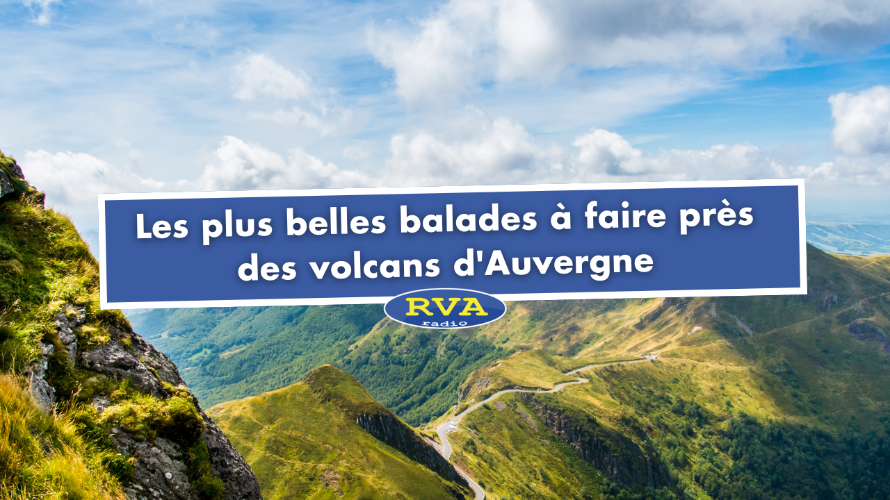 Les plus belles balades à faire près des volcans d'Auvergne Les plus belles balades à faire près des volcans d'Auvergne