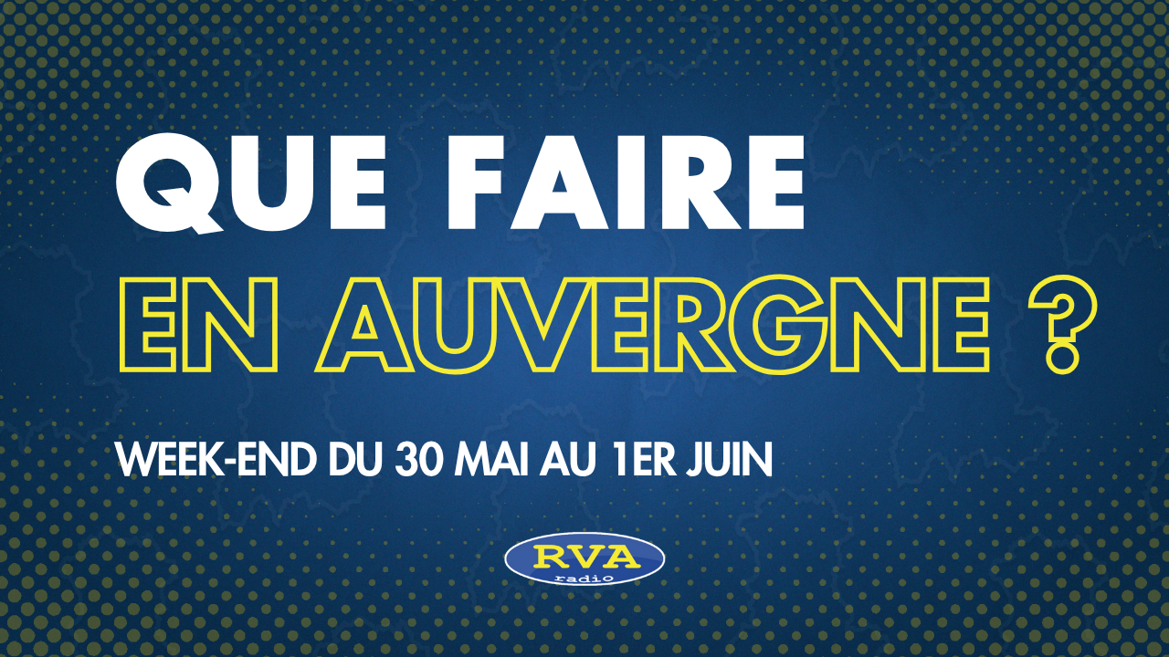 Que faire en Auvergne sur le week-end du 30 mai au 1er juin 2025 ? Que faire en Auvergne sur le week-end du 30 mai au 1er juin 2025 ?