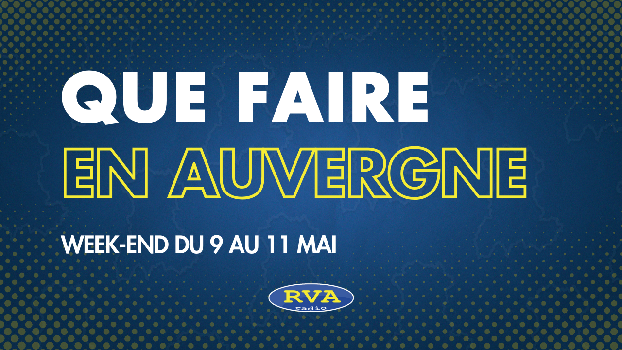 Que faire en Auvergne sur le week-end du 9, 10 et 11 mai 2025