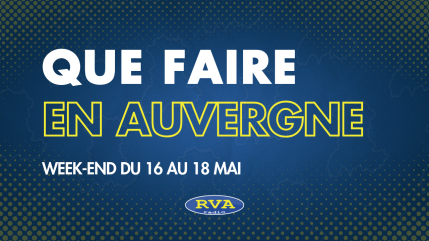 Que faire en Auvergne sur le week-end du 16, 17 et 18 mai 2025 Que faire en Auvergne sur le week-end du 16, 17 et 18 mai 2025